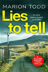 Book cover: Lies to Tell (Book 3 of Detective Clare Mackay) by Marion Todd (preview)
