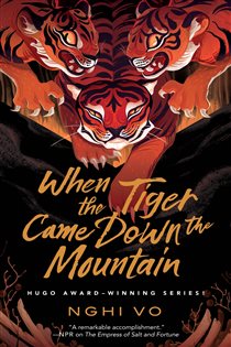 Book cover: When the Tiger Came Down the Mountain (Book 2 of The Singing Hills Cycle) by Nghi Vo (preview)