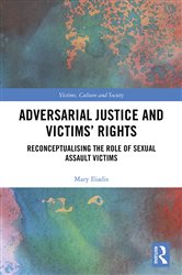 Adversarial Justice and Victims&#x27; Rights: Reconceptualising the Role of Sexual Assault Victims