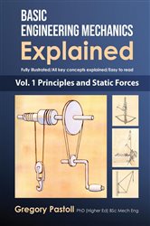 Book cover: Basic Engineering Mechanics Explained, Volume 1 (Book 1 of Basic Engineering Mechanics Explained) by Gregory Pastoll (preview)