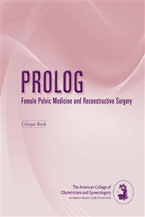 Book cover: PROLOG: Female Pelvic Medicine and Reconstructive Surgery, by American College of Obstetricians and Gynecologists (ACOG) (preview)