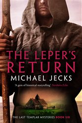 Book cover: The Leper's Return (Book 6 of The Last Templar Mysteries) by Michael Jecks (preview)