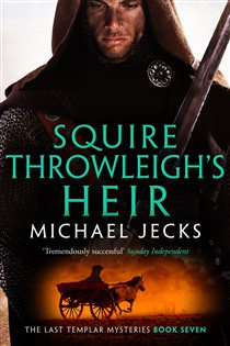 Book cover: Squire Throwleigh's Heir (Book 7 of The Last Templar Mysteries) by Michael Jecks (preview)