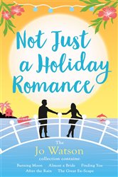 Book cover: Not Just a Holiday Romance: Burning Moon, Almost a Bride, Finding You, After the Rain, The Great Ex-Scape + a bonus novella!, by Jo Watson (preview)