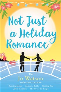 Book cover: Not Just a Holiday Romance: Burning Moon, Almost a Bride, Finding You, After the Rain, The Great Ex-Scape + a bonus novella!, by Jo Watson (preview)