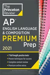 Princeton Review AP English Language &amp; Composition Premium Prep, 2021: 7 Practice Tests &#x2B; Complete Content Review &#x2B; Strategies &amp; Techniques