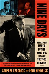Nine Days: The Race to Save Martin Luther King Jr.&#x27;s Life and Win the 1960 Election