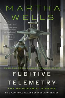 Book cover: Fugitive Telemetry (Book 6 of The Murderbot Diaries) by Martha Wells (preview)