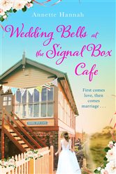 Book cover: Wedding Bells at the Signal Box Cafe, by Annette Hannah (preview)