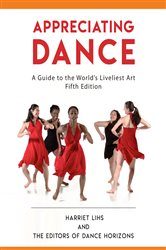 Appreciating Dance: A Guide to the World&#x27;s Liveliest Art