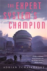 Book cover: The Expert System's Champion (Book 2 of The Expert System's Brother) by Adrian Tchaikovsky (preview)