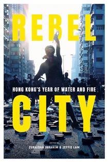 Book cover: Rebel City: Hong Kong's Year Of Water And Fire, edited by Zuraidah Ibrahim (preview)