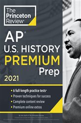 Princeton Review AP U.S. History Premium Prep, 2021: 6 Practice Tests &#x2B; Complete Content Review &#x2B; Strategies &amp; Techniques