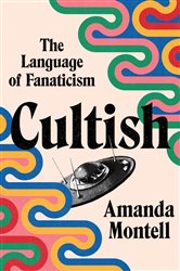 Book cover: Cultish, by Amanda Montell (preview)