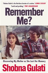 Remember Me?: Discovering My Mother as She Lost Her Memory