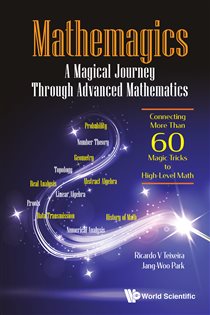 Book cover: Mathemagics: A Magical Journey Through Advanced Mathematics - Connecting More Than 60 Magic Tricks To High-level Math, by Ricardo V Teixeira (preview)