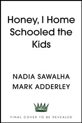 Book cover: Honey, I Homeschooled the Kids, by Nadia Sawalha (preview)