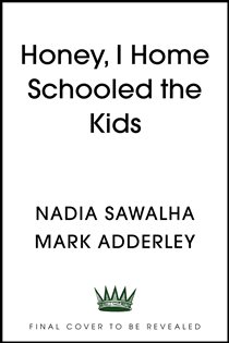 Book cover: Honey, I Homeschooled the Kids, by Nadia Sawalha (preview)