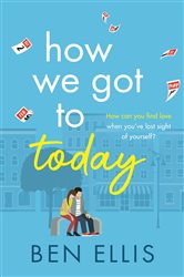 Book cover: How We Got to Today, by Ben Ellis (preview)