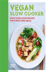 Vegan Slow Cooker: Over 70 delicious recipes for stress-free meals