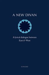A New Divan: A Lyrical Dialogue between East and West