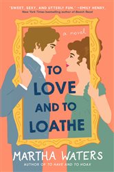Book cover: To Love and to Loathe, by Martha Waters (preview)