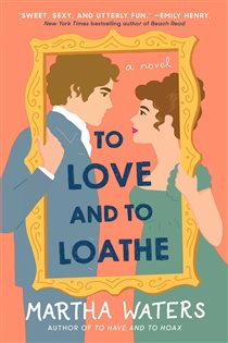 Book cover: To Love and to Loathe, by Martha Waters (preview)