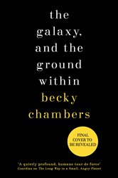 Book cover: The Galaxy, and the Ground Within (Book 4 of Wayfarers) by Becky Chambers (preview)