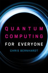 Book cover: Quantum Computing for Everyone, by Chris Bernhardt (preview)