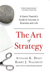 Book cover: The Art of Strategy: A Game Theorist's Guide to Success in Business and Life, by Avinash K. Dixit (preview)