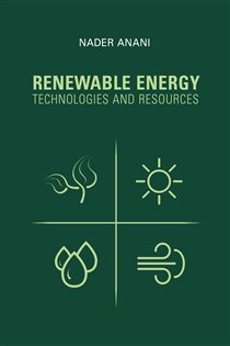 Book cover: Renewable Energy Technologies and Resources, by Nader Anani (preview)