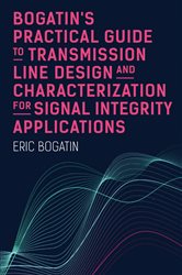Book cover: Bogatin’s Practical Guide to Transmission Line Design and Characterization for Signal Integrity Applications, by Eric Bogatin (preview)