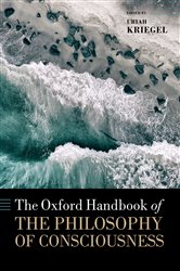 Book cover: The Oxford Handbook of the Philosophy of Consciousness, edited by Uriah Kriegel (preview)