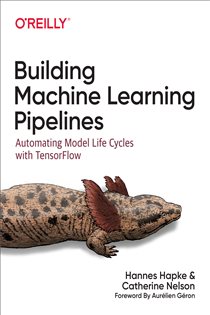 Book cover: Building Machine Learning Pipelines, by Hannes Hapke (preview)