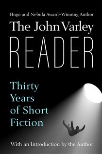 Book cover: The John Varley Reader, by John Varley (preview)
