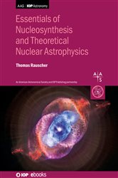 Book cover: Essentials of Nucleosynthesis and Theoretical Nuclear Astrophysics, by Thomas Rauscher (preview)