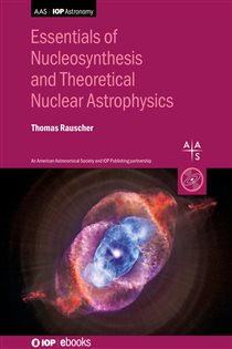 Book cover: Essentials of Nucleosynthesis and Theoretical Nuclear Astrophysics, by Thomas Rauscher (preview)