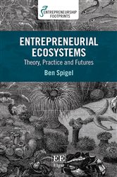 Entrepreneurial Ecosystems: Theory, Practice and Futures