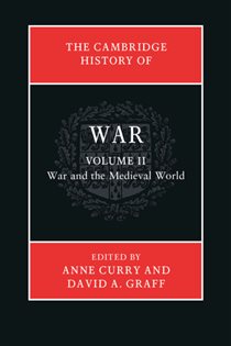Book cover: The Cambridge History of War: Volume 2, War and the Medieval World, edited by Anne Curry (preview)