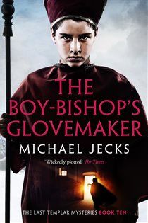 Book cover: The Boy-Bishop's Glovemaker (Book 10 of The Last Templar Mysteries) by Michael Jecks (preview)