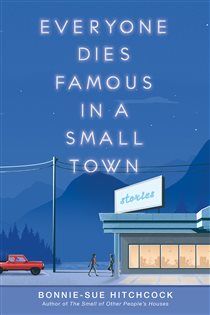 Book cover: Everyone Dies Famous in a Small Town, by Bonnie-Sue Hitchcock (preview)