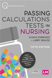 Passing Calculations Tests in Nursing: Advice, Guidance and Over 500 Online Questions for Extra Revision and Practice