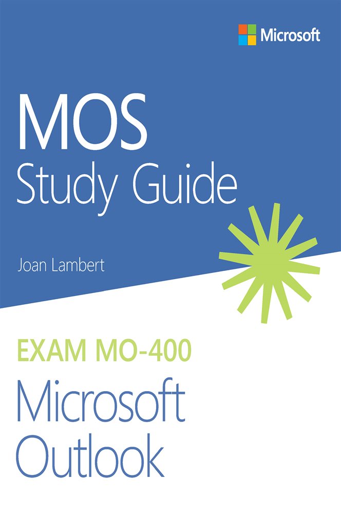 MOS Study Guide for Microsoft Outlook Exam MO400