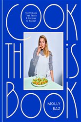 Cook This Book: Techniques That Teach and Recipes to Repeat: A Cookbook