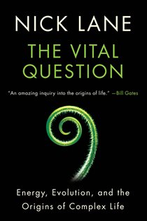 Book cover: The Vital Question: Energy, Evolution, and the Origins of Complex Life, by Nick Lane (preview)
