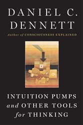 Book cover: Intuition Pumps And Other Tools for Thinking, by Daniel C. Dennett (preview)