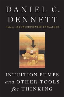 Book cover: Intuition Pumps And Other Tools for Thinking, by Daniel C. Dennett (preview)