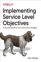 Book cover: Implementing Service Level Objectives, by Alex Hidalgo (preview)