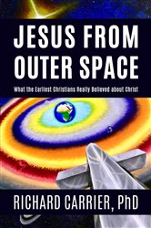 Book cover: Jesus from Outer Space, by Richard Carrier (preview)