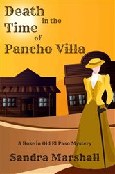 Death in the Time of Pancho Villa: A Rose in Old El Paso Mystery